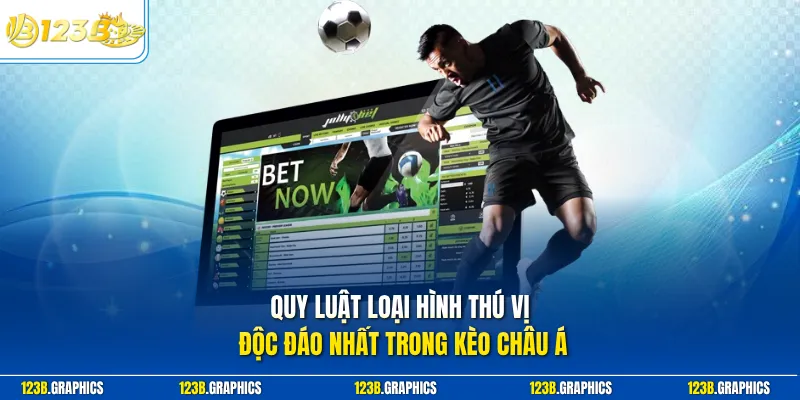 Quy luật loại hình thú vị độc đáo nhất trong kèo châu á
