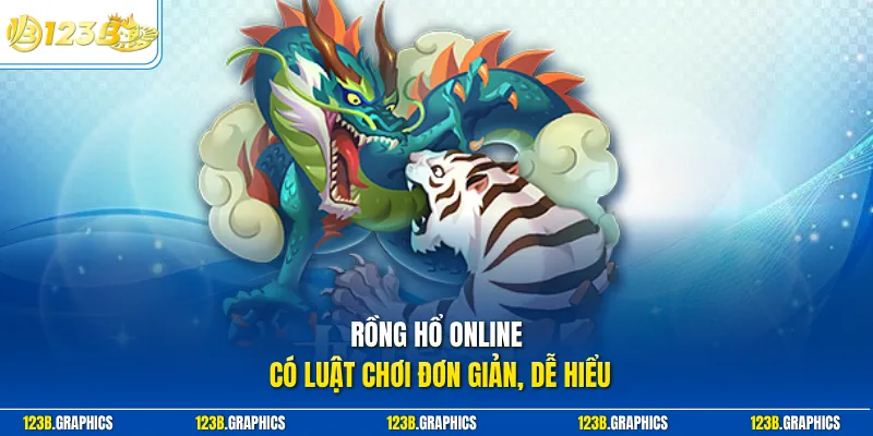 Rồng Hổ online có luật chơi đơn giản, dễ hiểu