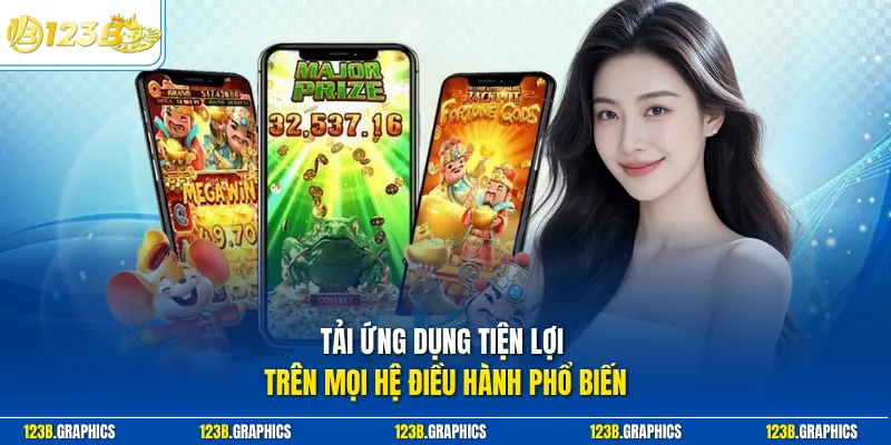 Tải ứng dụng tiện lợi trên mọi hệ điều hành phổ biến 