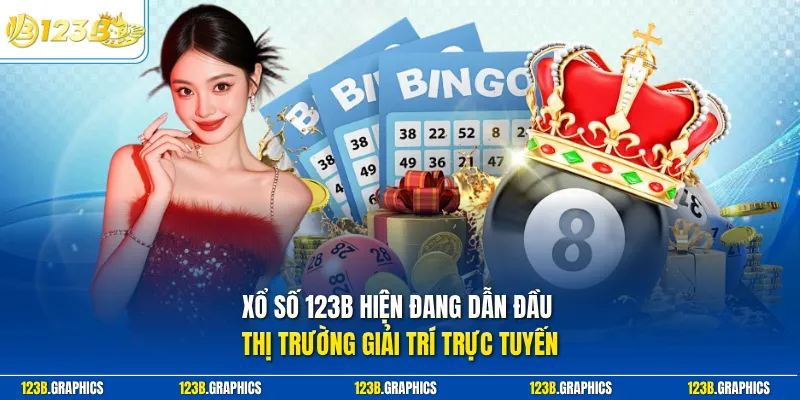 Xổ số 123B hiện đang dẫn đầu thị trường giải trí trực tuyến